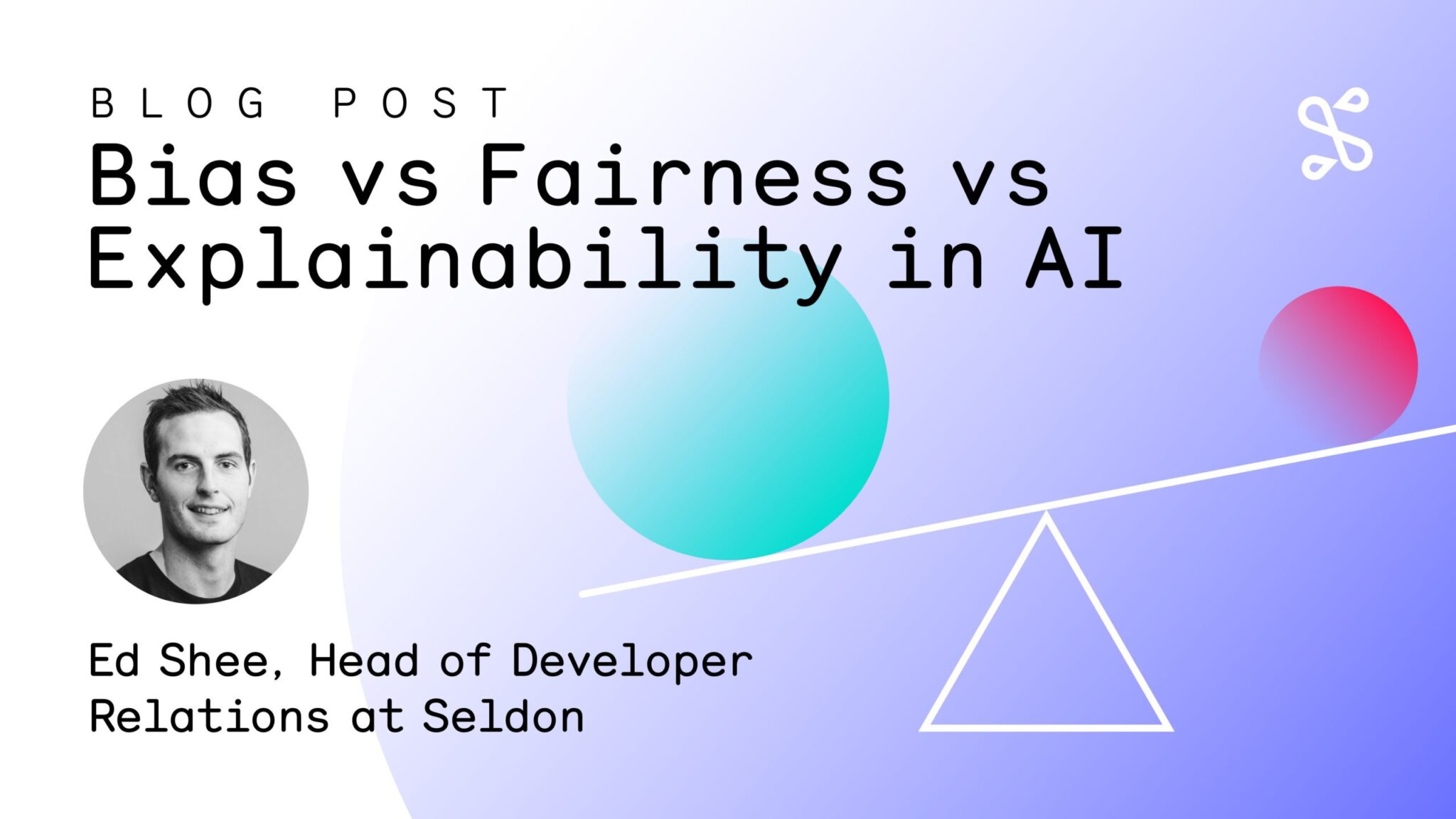 Bias Vs Fairness Vs Explainability In AI Seldon