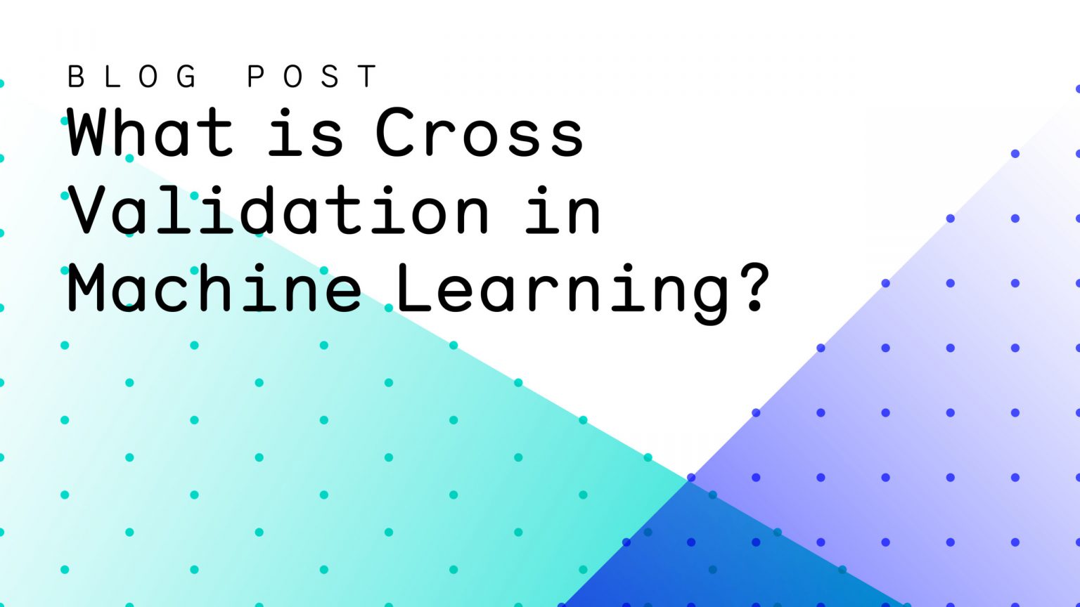 What Is Cross Validation In Machine Learning Seldon