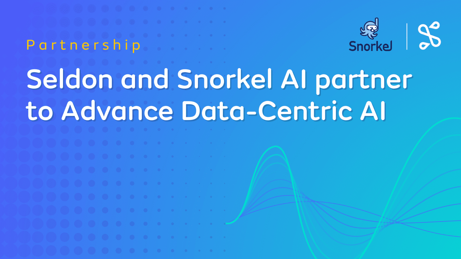 Seldon And Snorkel AI Partner To Advance Data-centric AI - Seldon